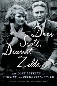 Cover image for Dear Scott, Dearest Zelda: The Love Letters of F. Scott and Zelda Fitzgerald