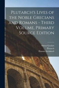 Cover image for Plutarch's Lives of the Noble Grecians and Romans - Third Volume, Primary Source Edition