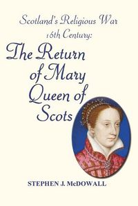 Cover image for Scotland's Religious War - 16th Century: The Return of Mary Queen of Scots