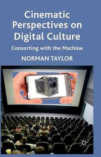 Cover image for Cinematic Perspectives on Digital Culture: Consorting with the Machine