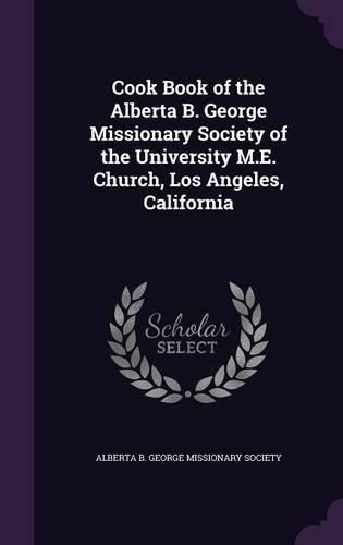 Cover image for Cook Book of the Alberta B. George Missionary Society of the University M.E. Church, Los Angeles, California