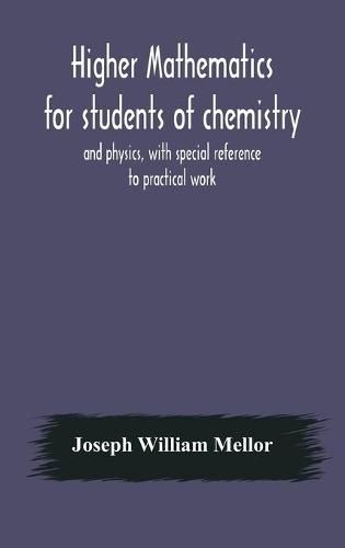 Higher mathematics for students of chemistry and physics, with special reference to practical work