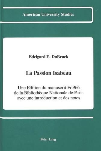 La Passion Isabeau: Une Edition du Manuscrit Fr. 966 De la Bibliotheque Nationale de Paris Avec une Introduction et des Notes