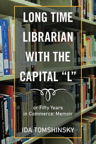 Cover image for Long Time Librarian with the Capital L: Or Fifty Years in Commerce: Memoir