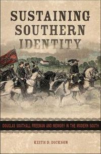 Cover image for Sustaining Southern Identity: Douglas Southall Freeman and Memory in the Modern South