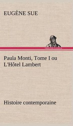 Paula Monti, Tome I ou L'Hotel Lambert - histoire contemporaine