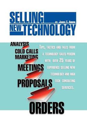 Cover image for Selling New Technology: Tips, Tactics and Tales from a Technology Sales Person