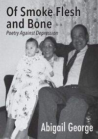 Cover image for Of Smoke Flesh and Bone: Poetry Against Depression