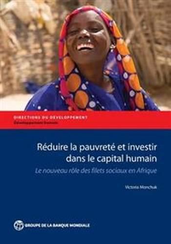 Cover image for Reduire la Pauvrete et Investir dans le Capital Humain: Le Nouveau Role des Filets Sociaux en Afrique