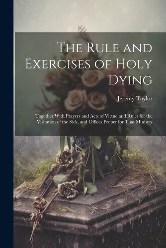 Cover image for The Rule and Exercises of Holy Dying