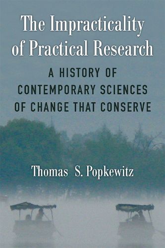 The Impracticality of Practical Research: A History of Contemporary Sciences of Change that Conserve