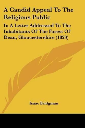 Cover image for A Candid Appeal to the Religious Public: In a Letter Addressed to the Inhabitants of the Forest of Dean, Gloucestershire (1823)