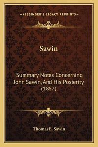 Cover image for Sawin: Summary Notes Concerning John Sawin, and His Posterity (1867)