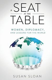 Cover image for A Seat at the Table: Women, Diplomacy, and Lessons for the World