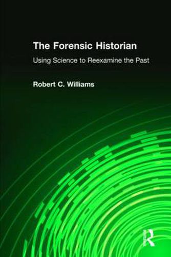 Cover image for The Forensic Historian: Using Science to Reexamine the Past