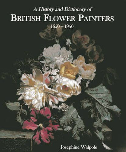 Cover image for A History and Dictionary of British Flower Painters 1650-1950