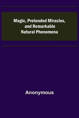 Cover image for Magic, Pretended Miracles, and Remarkable Natural Phenomena