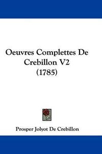 Cover image for Oeuvres Complettes De Crebillon V2 (1785)