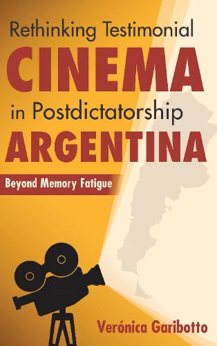 Cover image for Rethinking Testimonial Cinema in Postdictatorship Argentina: Beyond Memory Fatigue