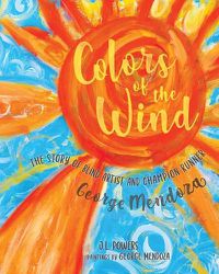 Cover image for Colors of the Wind: The Story of Blind Artist and Champion Runner George Mendoza