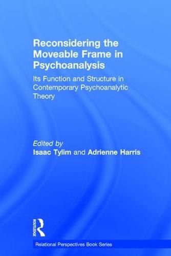 Cover image for Reconsidering the Moveable Frame in Psychoanalysis: Its Function and Structure in Contemporary Psychoanalytic Theory