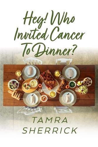 Cover image for Hey! Who Invited Cancer to Dinner?