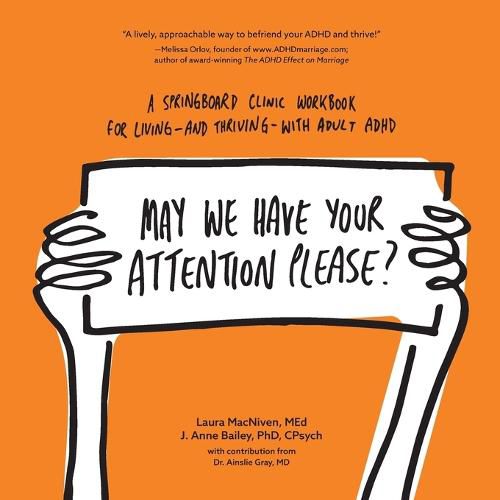 Cover image for May We Have Your Attention Please?: A Springboard Clinic Workbook for Living--and Thriving--with Adult ADHD