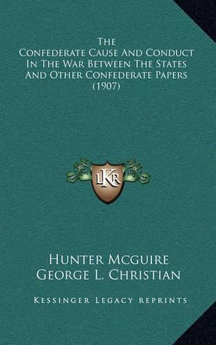 Cover image for The Confederate Cause and Conduct in the War Between the States and Other Confederate Papers (1907)
