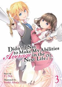 Cover image for Didn't I Say to Make My Abilities Average in the Next Life?! (Light Novel) Vol. 3