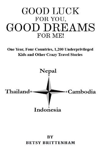 Cover image for Good Luck for You, Good Dreams for Me!: One Year, Four Countries, 1,200 Underprivileged Kids and Other Crazy Travel Stories