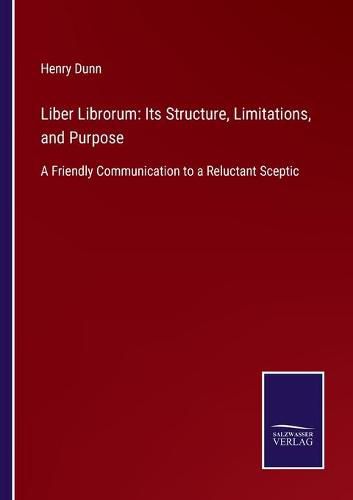 Cover image for Liber Librorum: Its Structure, Limitations, and Purpose: A Friendly Communication to a Reluctant Sceptic