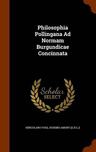 Philosophia Pollingana Ad Normam Burgundicae Concinnata