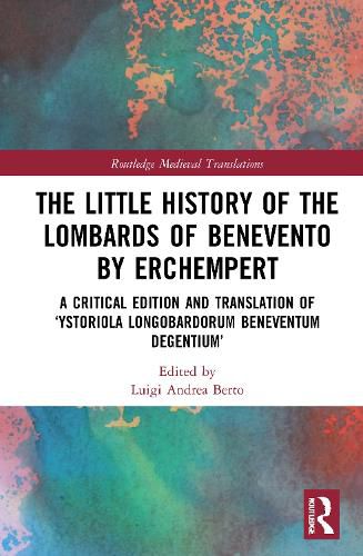 Cover image for The Little History of the Lombards of Benevento by Erchempert: A Critical Edition and Translation of 'Ystoriola Longobardorum Beneventum degentium