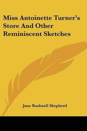 Miss Antoinette Turner's Store and Other Reminiscent Sketches