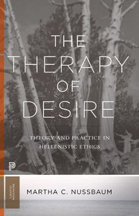 Cover image for The Therapy of Desire: Theory and Practice in Hellenistic Ethics