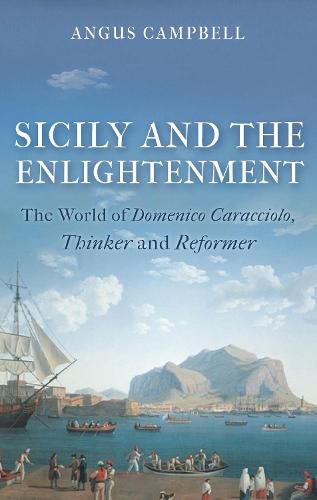 Cover image for Sicily and the Enlightenment: The World of Domenico Caracciolo, Thinker and Reformer