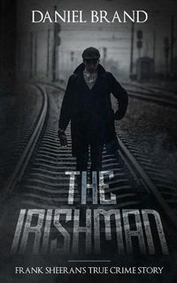 Cover image for The Irishman: Frank Sheeran's True Crime Story