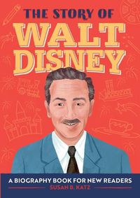 Cover image for The Story of Walt Disney: A Biography Book for New Readers