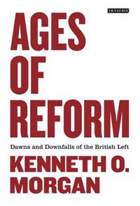 Cover image for Ages of Reform: Dawns and Downfalls of the British Left