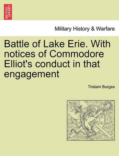 Cover image for Battle of Lake Erie. with Notices of Commodore Elliot's Conduct in That Engagement