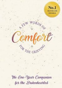 Cover image for A FEW Words Of Comfort For The Grieving: The One Year Companion For The Brokenhearted