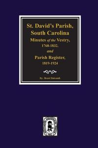 Cover image for (cheraw) St. David's Parish, South Carolina Minutes of the Vestry, 1768-1832, and Parish Register, 1819-1924.