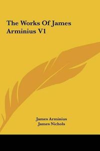 Cover image for The Works of James Arminius V1