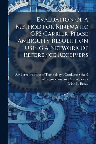Cover image for Evaluation of a Method for Kinematic GPS Carrier-Phase Ambiguity Resolution Using a Network of Reference Receivers