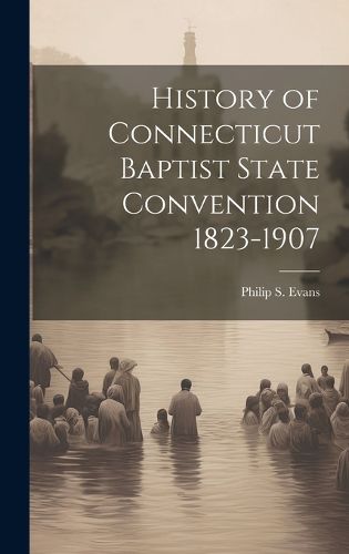 Cover image for History of Connecticut Baptist State Convention 1823-1907