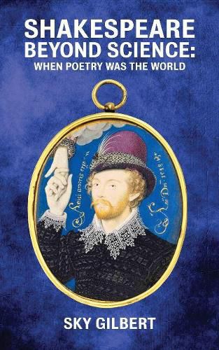 Shakespeare Beyond Science: When Poetry Was The World