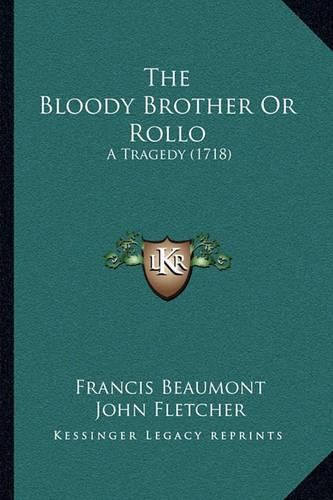 The Bloody Brother or Rollo: A Tragedy (1718)