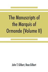 Cover image for The manuscripts of the Marquis of Ormonde, preserved at the castle, Kilkenny (Volume II)