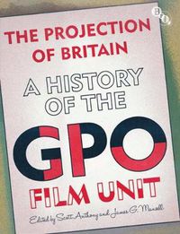 Cover image for The Projection of Britain: A History of the GPO Film Unit