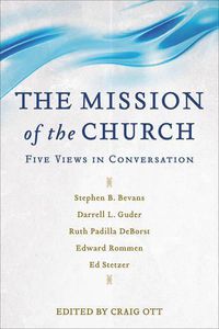 Cover image for The Mission of the Church - Five Views in Conversation